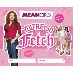 Mean Girls: You're So Fetch: A Fill-In Book -- Running Press